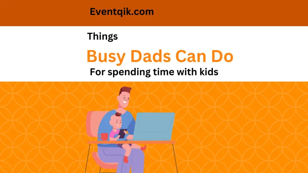 Best Things Busy Dads Can Do With Their Kids